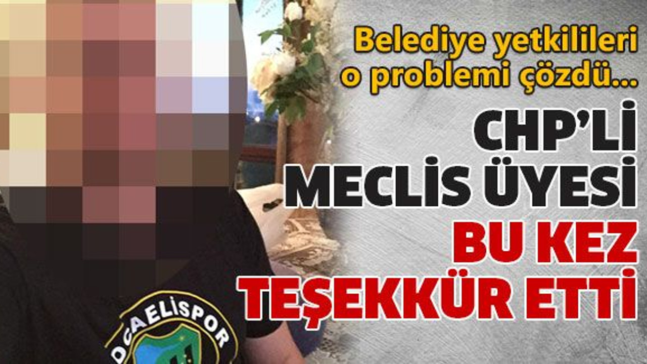 CHP’li meclis üyesi bu kez teşekkür etti