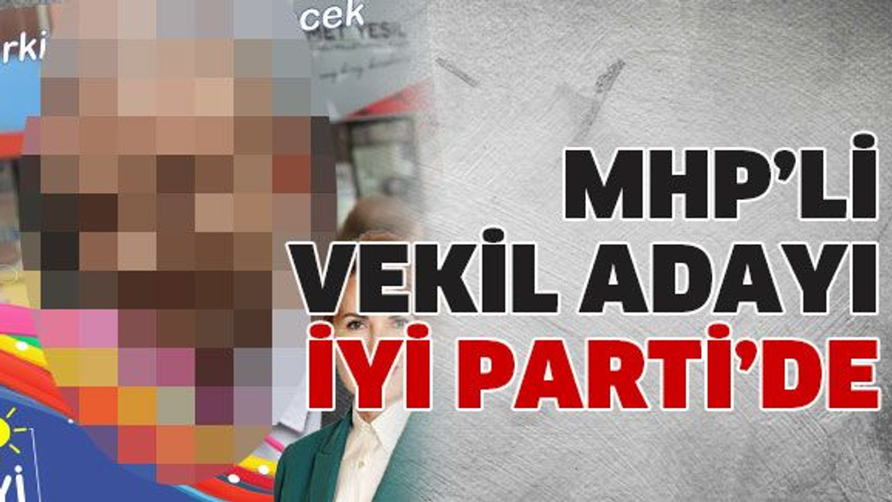MHP’li vekil adayı İyi Parti’de