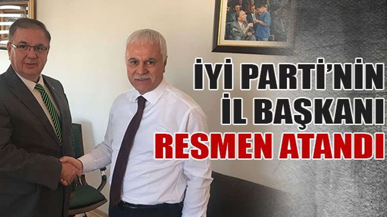 Ve Haluk Ulusoy, İYİ Parti’nin resmen il başkanı