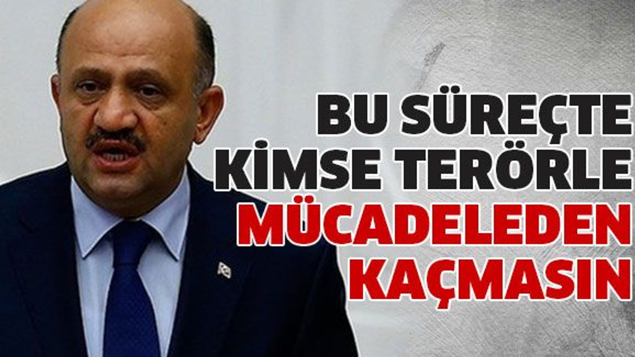 Bu süreçte kimse terörle mücadeleden kaçmasın