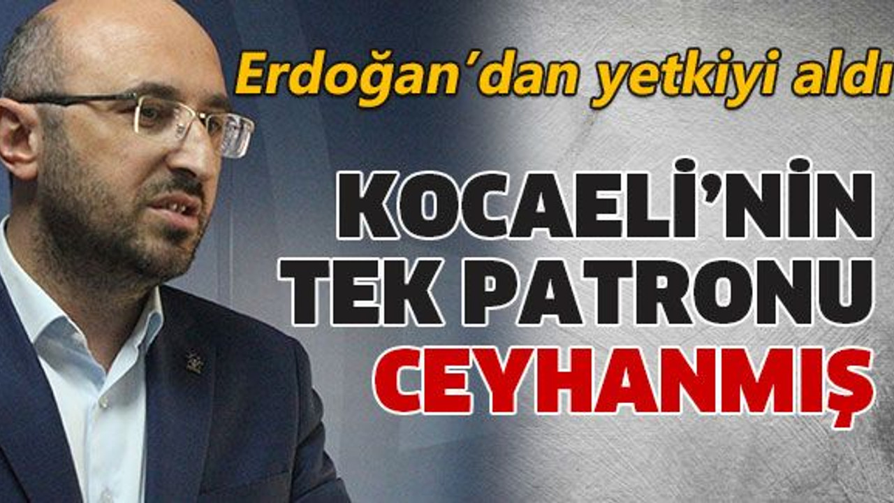 Kocaeli’nin tek patronu Ceyhanmış