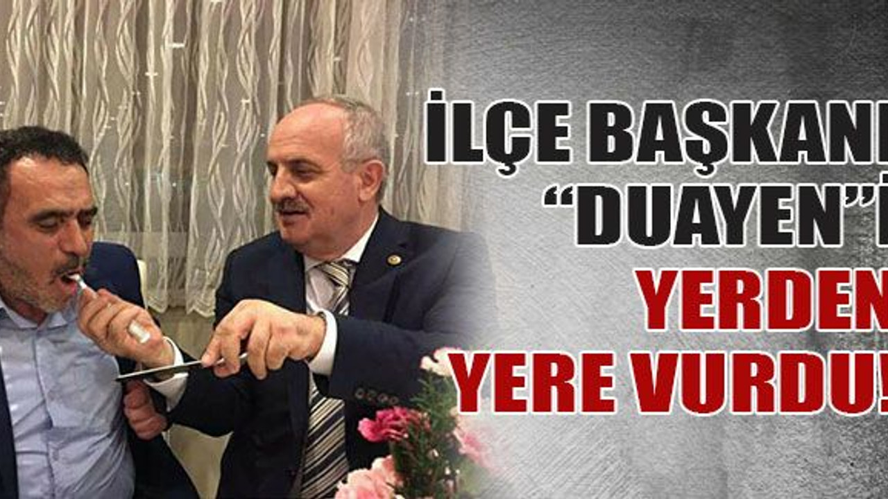 İlçe başkanı “Duayen”i yerden yere vurdu!