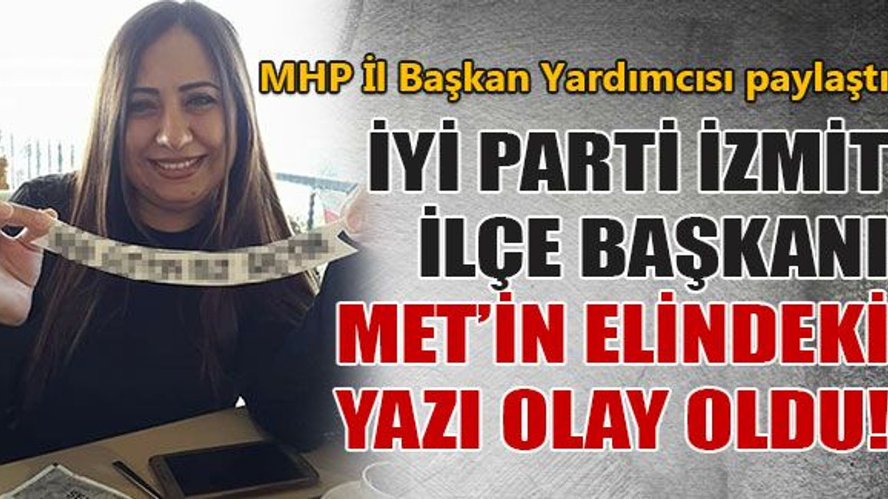 İyi Parti İzmit İlçe Başkanı Yasemin Met’in elindeki yazı olay oldu!