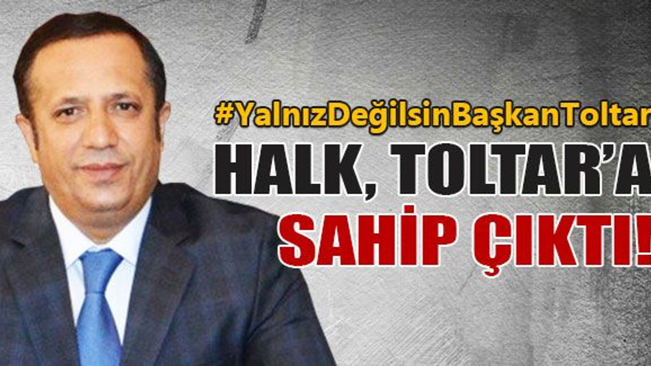 Halk Toltar’a sahip çıktı!