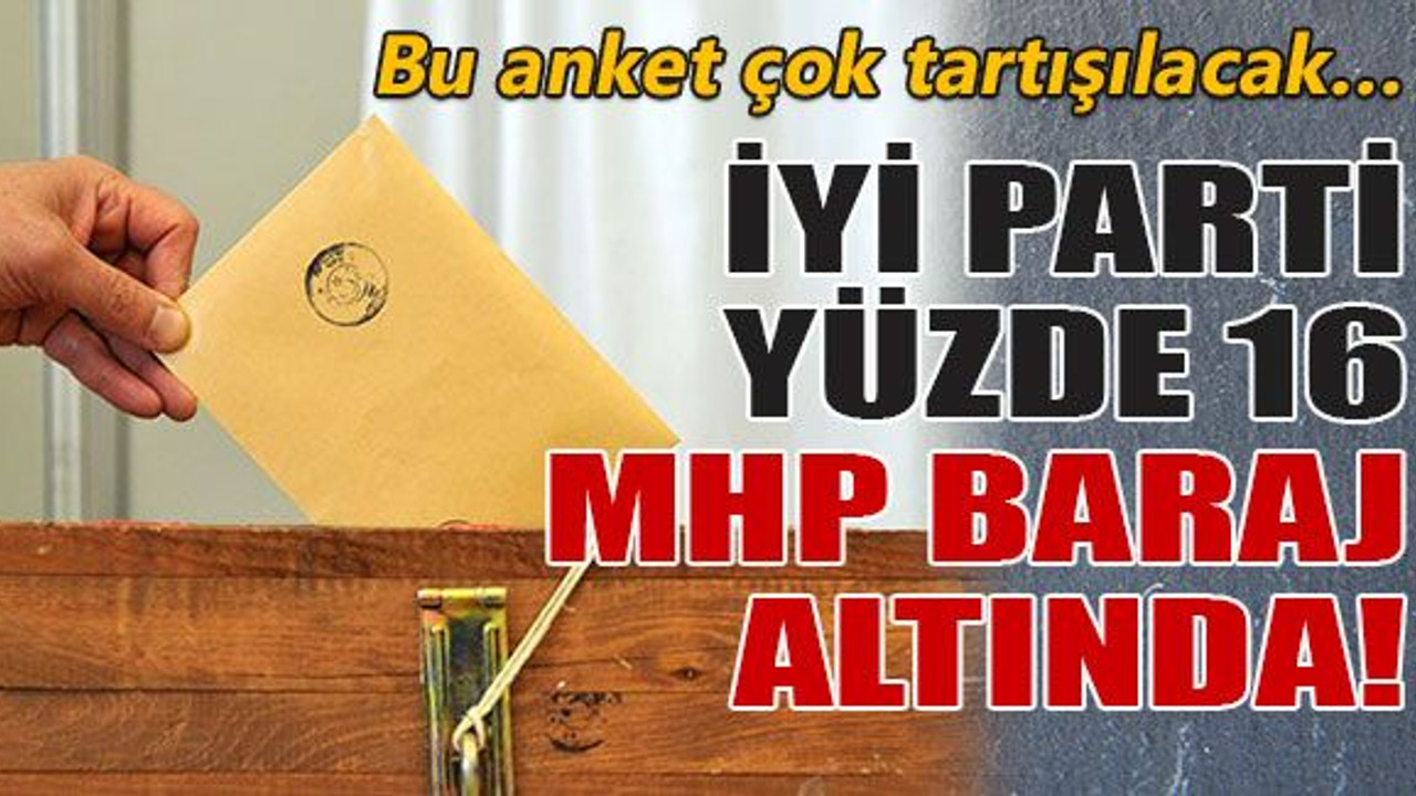 İYİ Parti yüzde 16 MHP baraj altında!