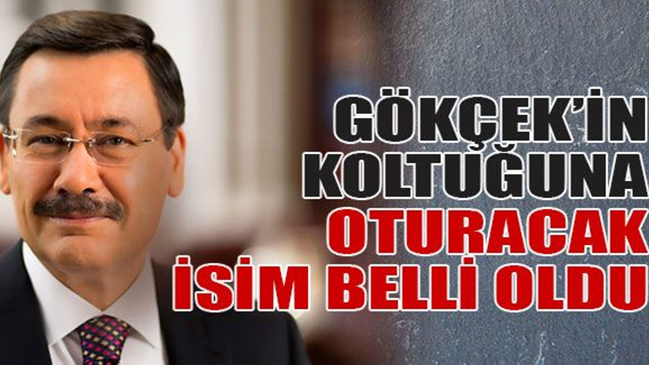 Gökçek’in koltuğuna oturacak isim belli oldu