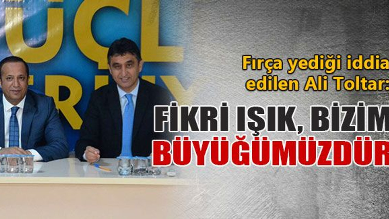 Ali Toltar: Fikri Işık, bizim büyüğümüzdür