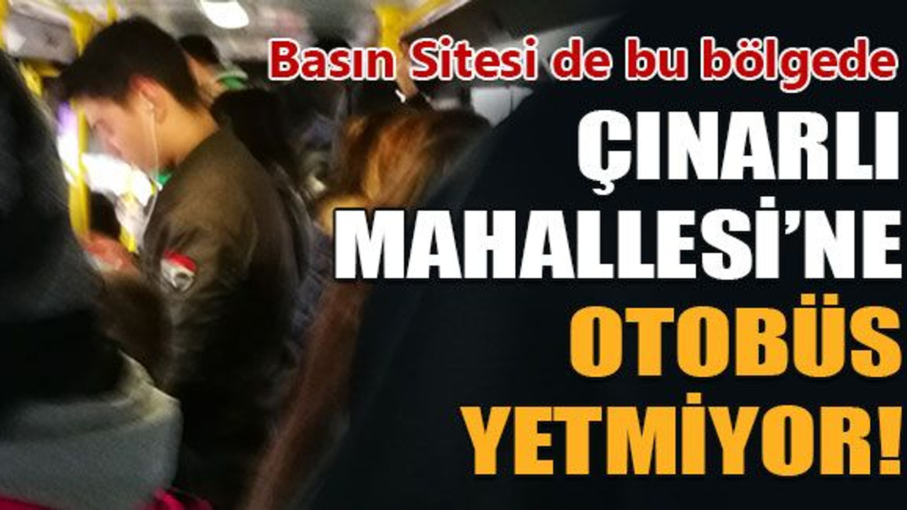 Çınarlı Mahallesi’ne otobüs yetmiyor!