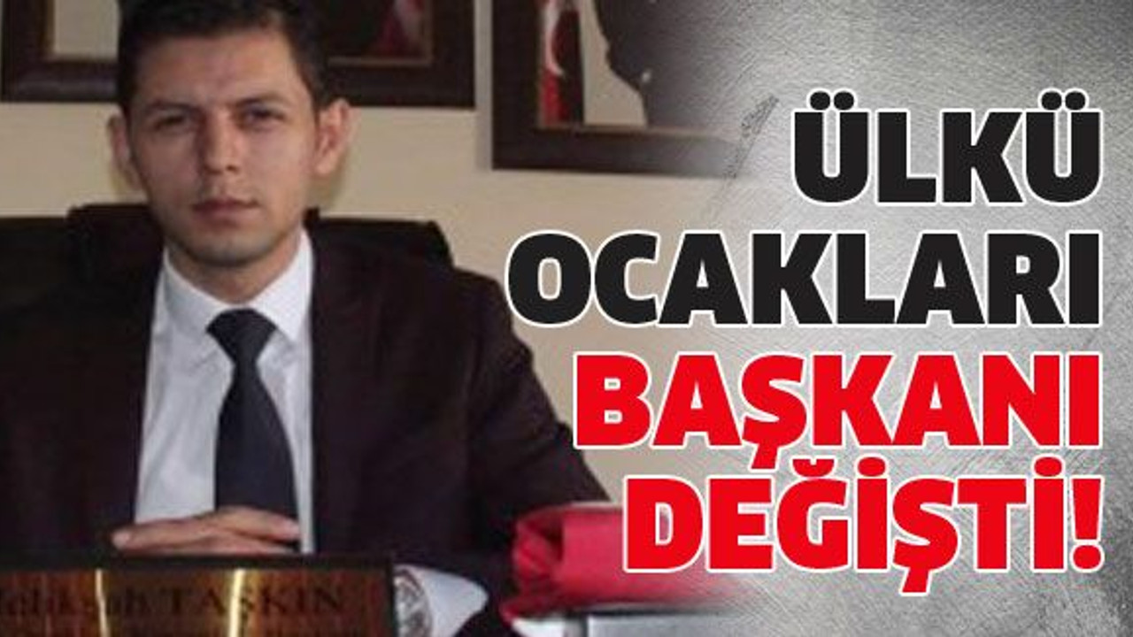 Ülkü Ocakları başkanı değişti!