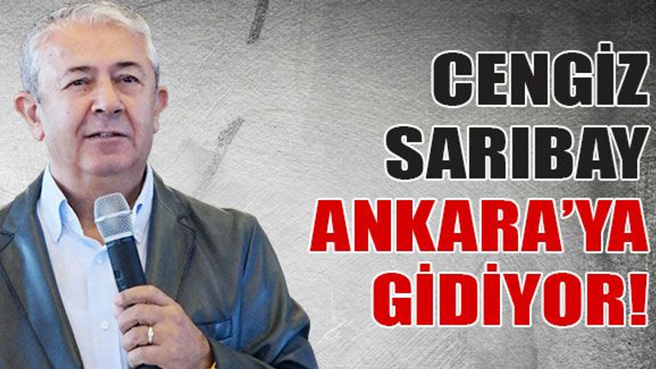 Cengiz Sarıbay Ankara’ya gidiyor!