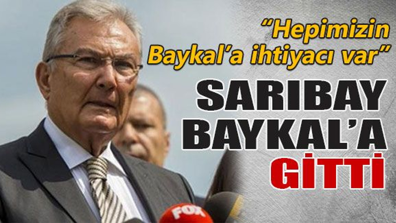 Sarıbay Baykal’a gitti