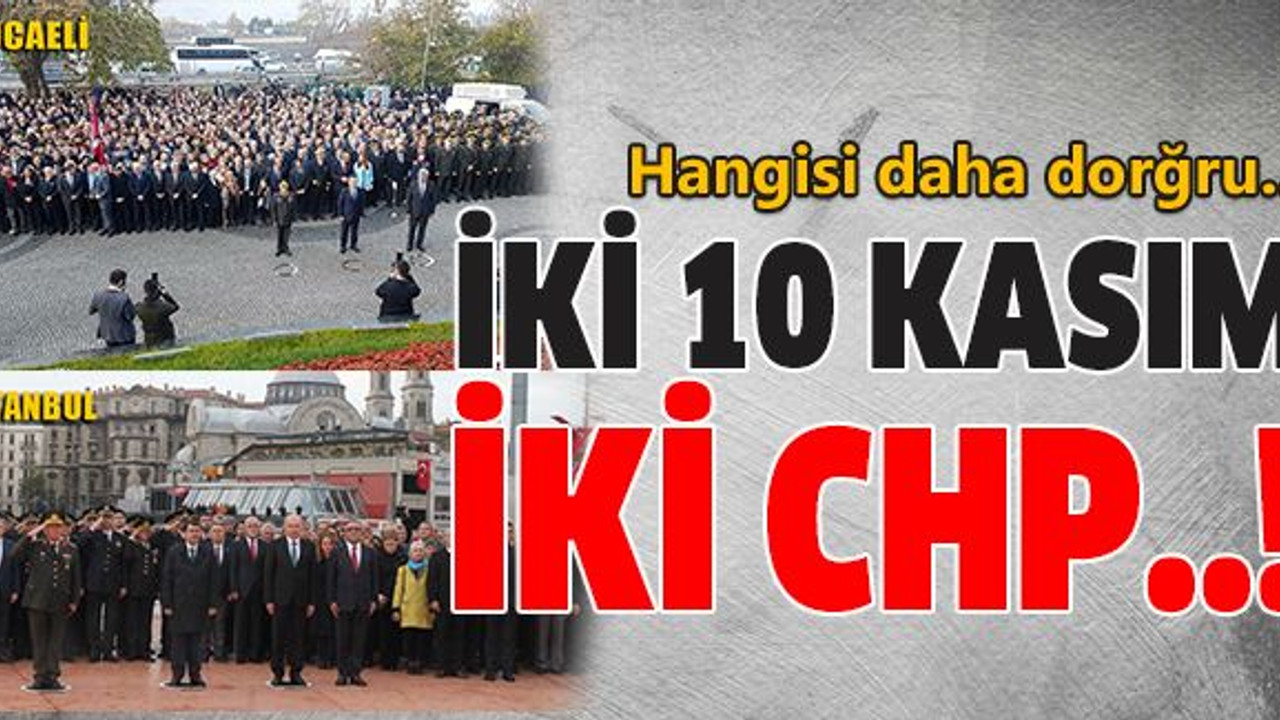 Hangisi daha doğru? İki 10 Kasım, iki farklı CHP!