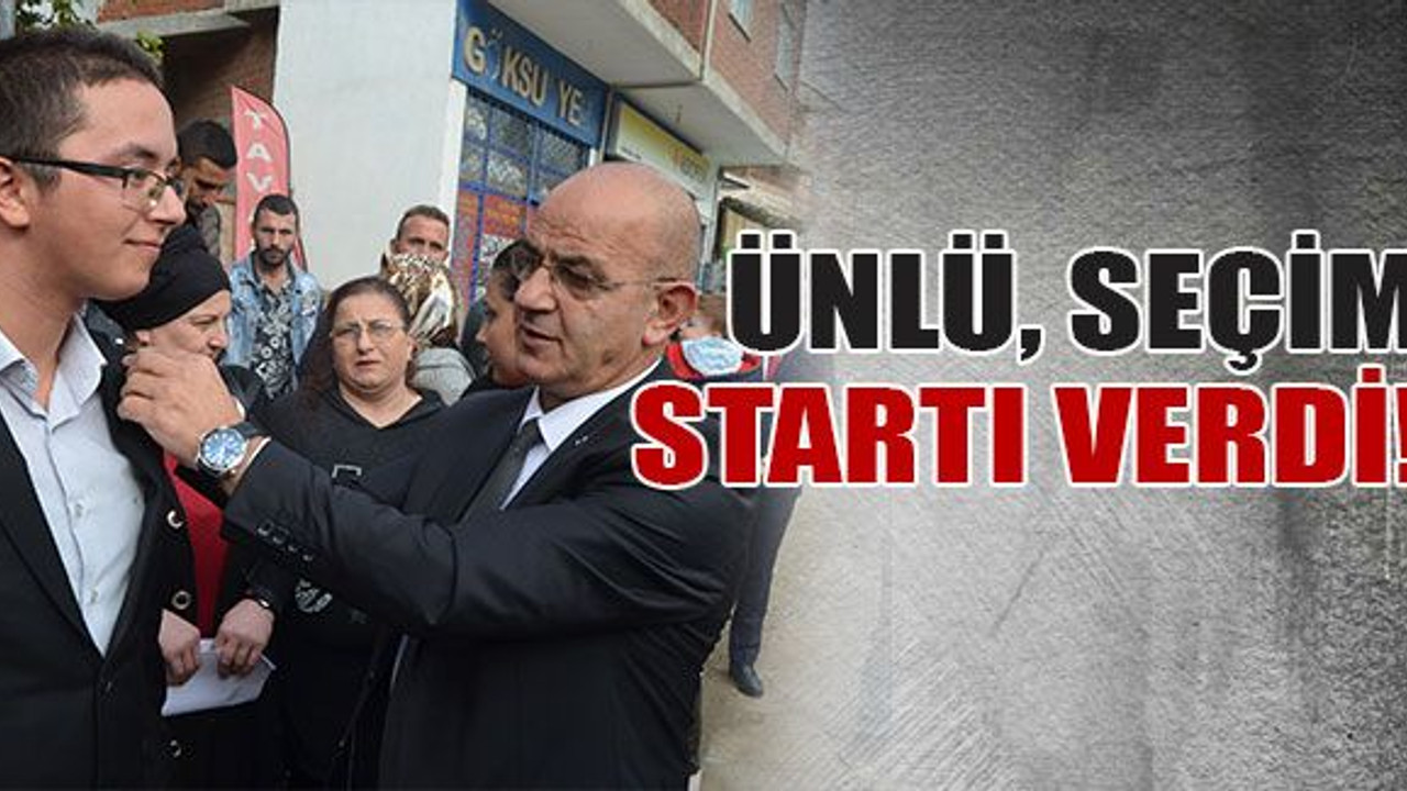 Ünlü, seçim startı verdi!