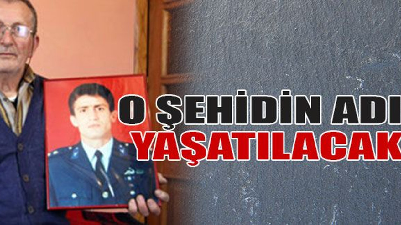 O şehidin adı yaşatılacak