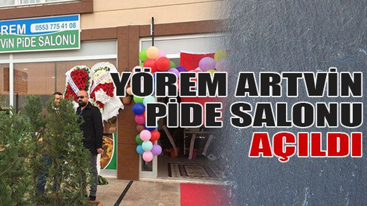 Yörem Artvin Pide Salonu açıldı