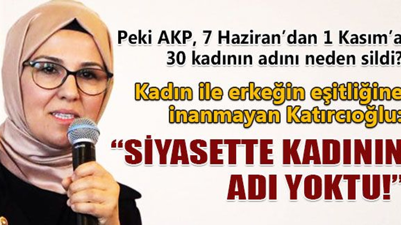 Kadının adı siyasette önceden yokmuş, AKP ile var olmuş!