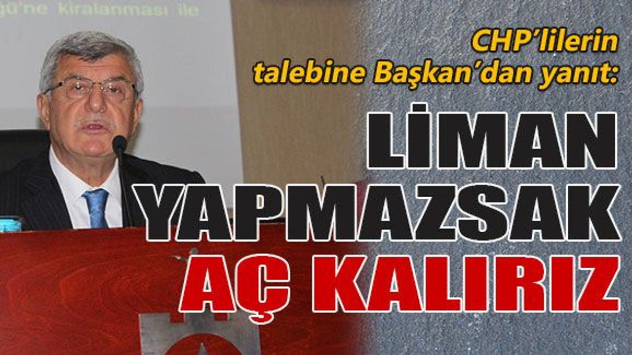 Liman yapmazsak aç kalırız