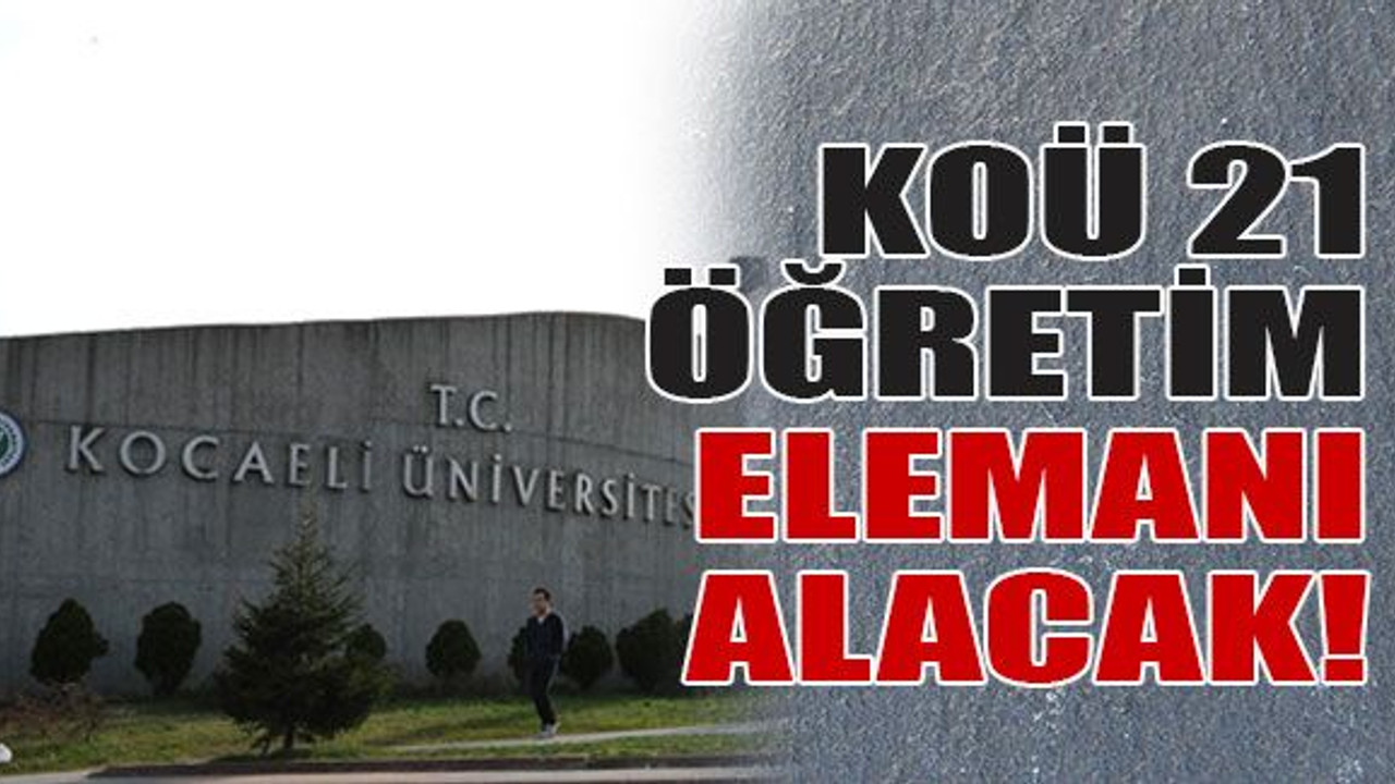 KOÜ 21 öğretim elemanı alacak!