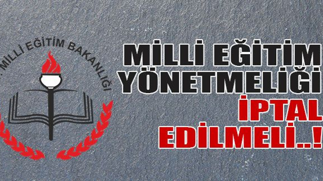 Milli Eğitim yönetmeliği iptal edilmeli..!