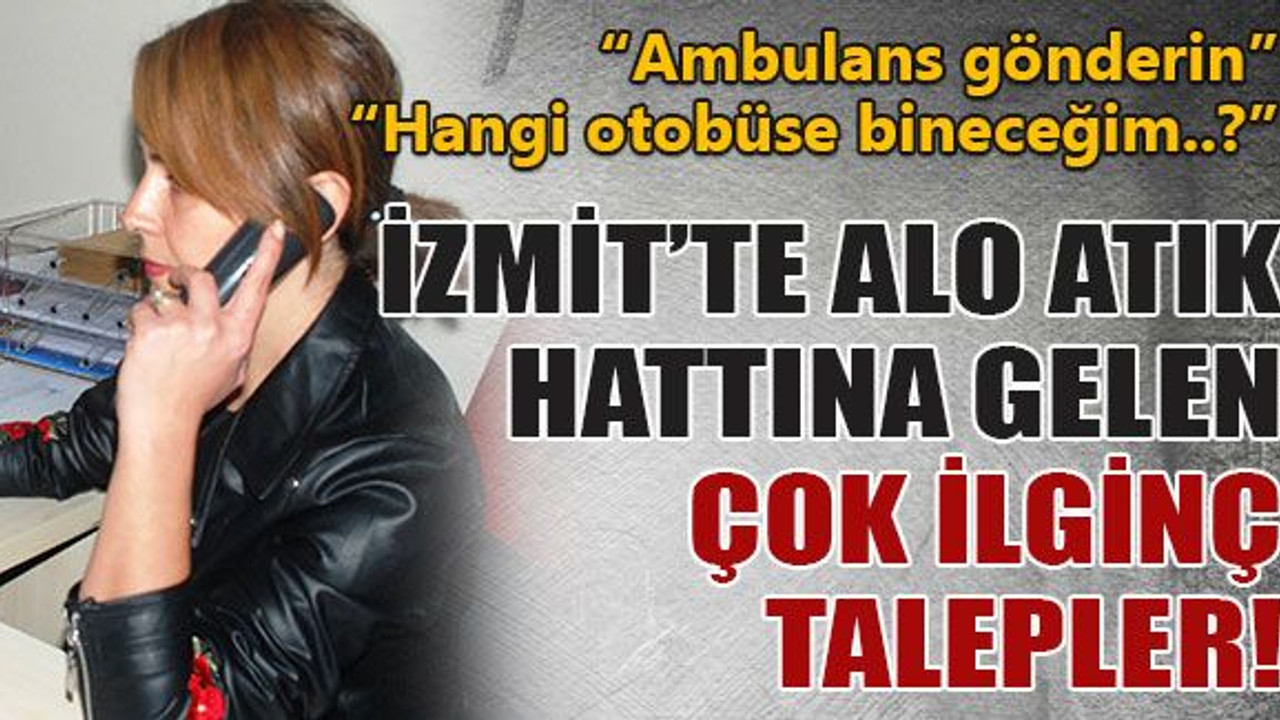 Alo Atık hattına gelen çok ilginç talepler!