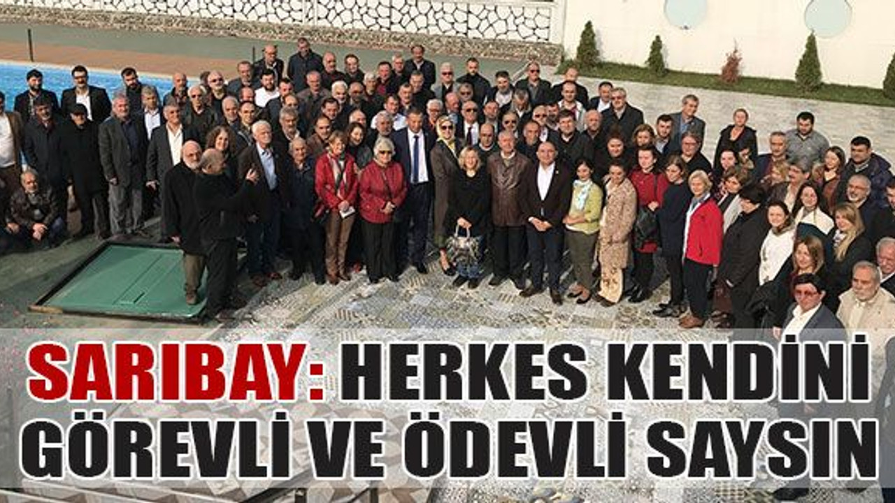 Sarıbay: Herkes kendini görevli ve ödevli saysın
