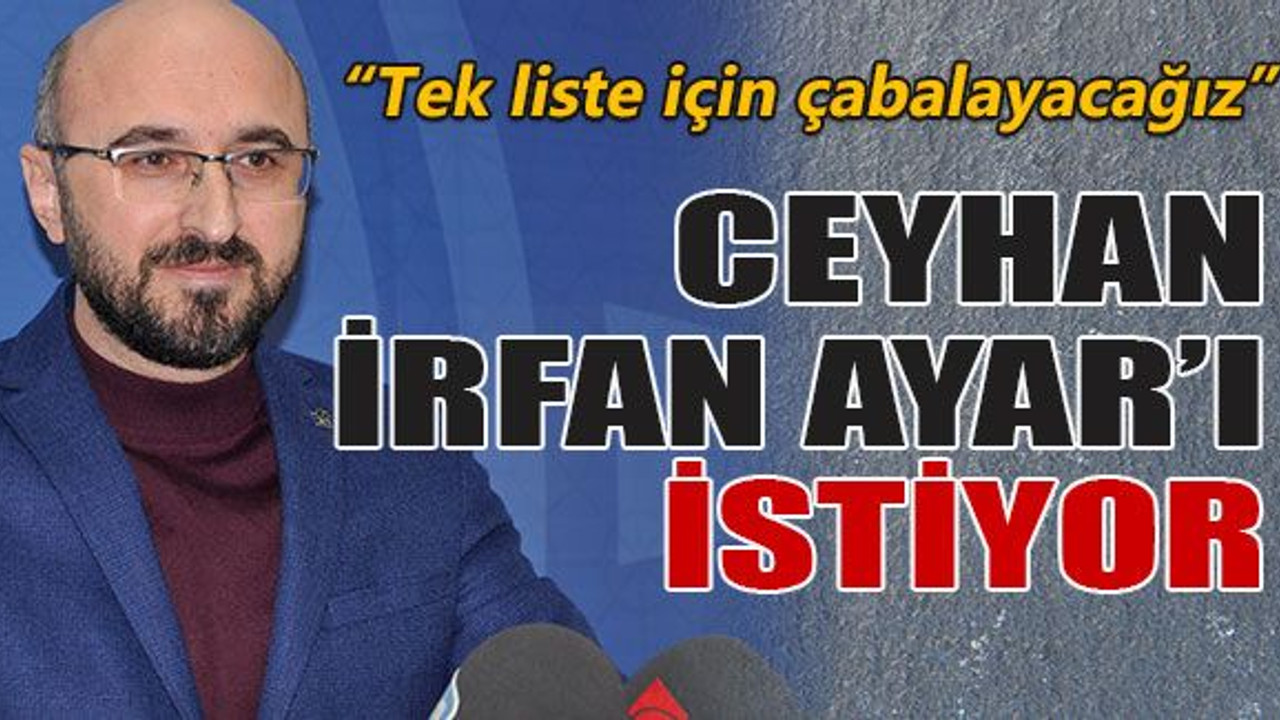 Ceyhan irfan Ayar’ı istiyor
