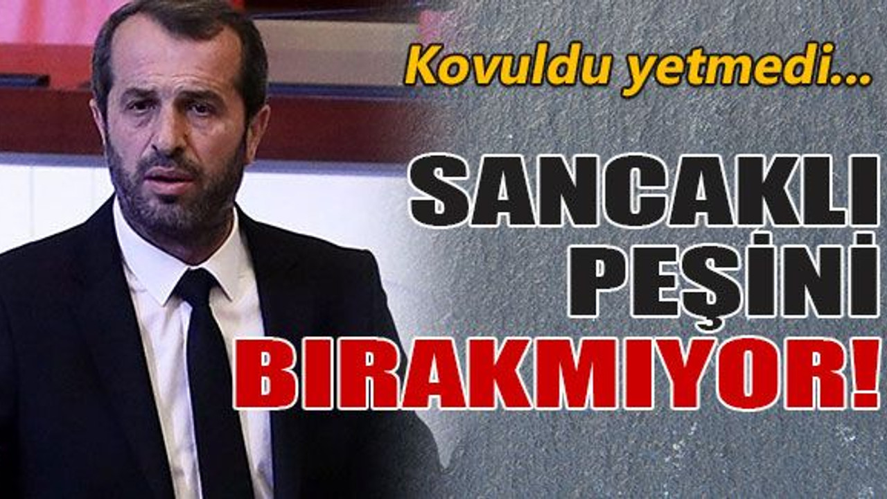 Sancaklı peşini bırakmıyor!