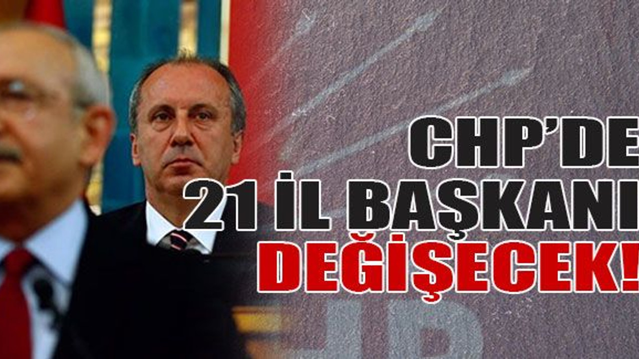 CHP’de 21 il başkanı değişecek!
