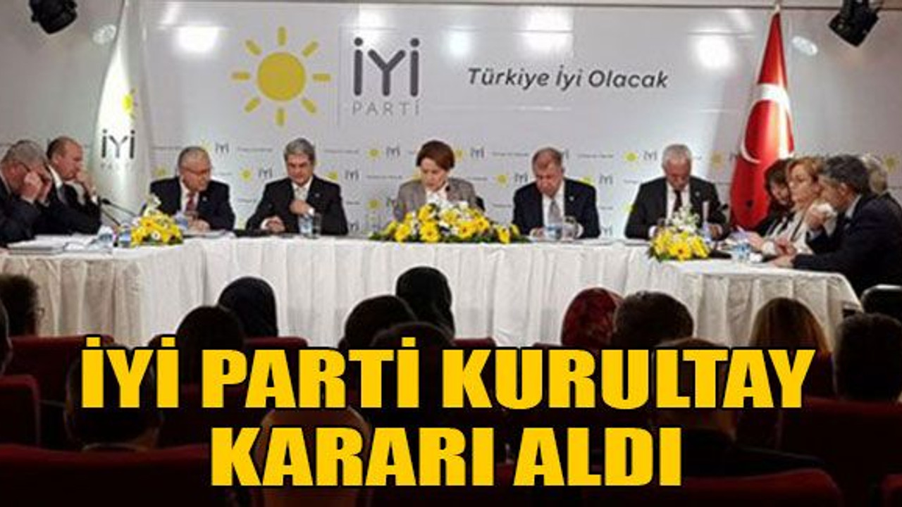 İYİ Parti kurultay kararı aldı