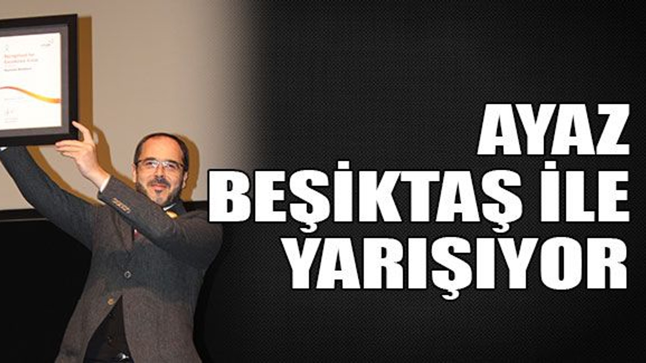 Ayaz, Beşiktaş ile yarışıyor