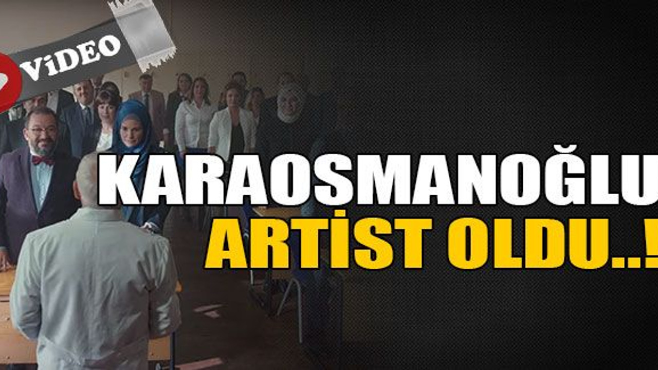 Karaosmanoğlu artist oldu..!