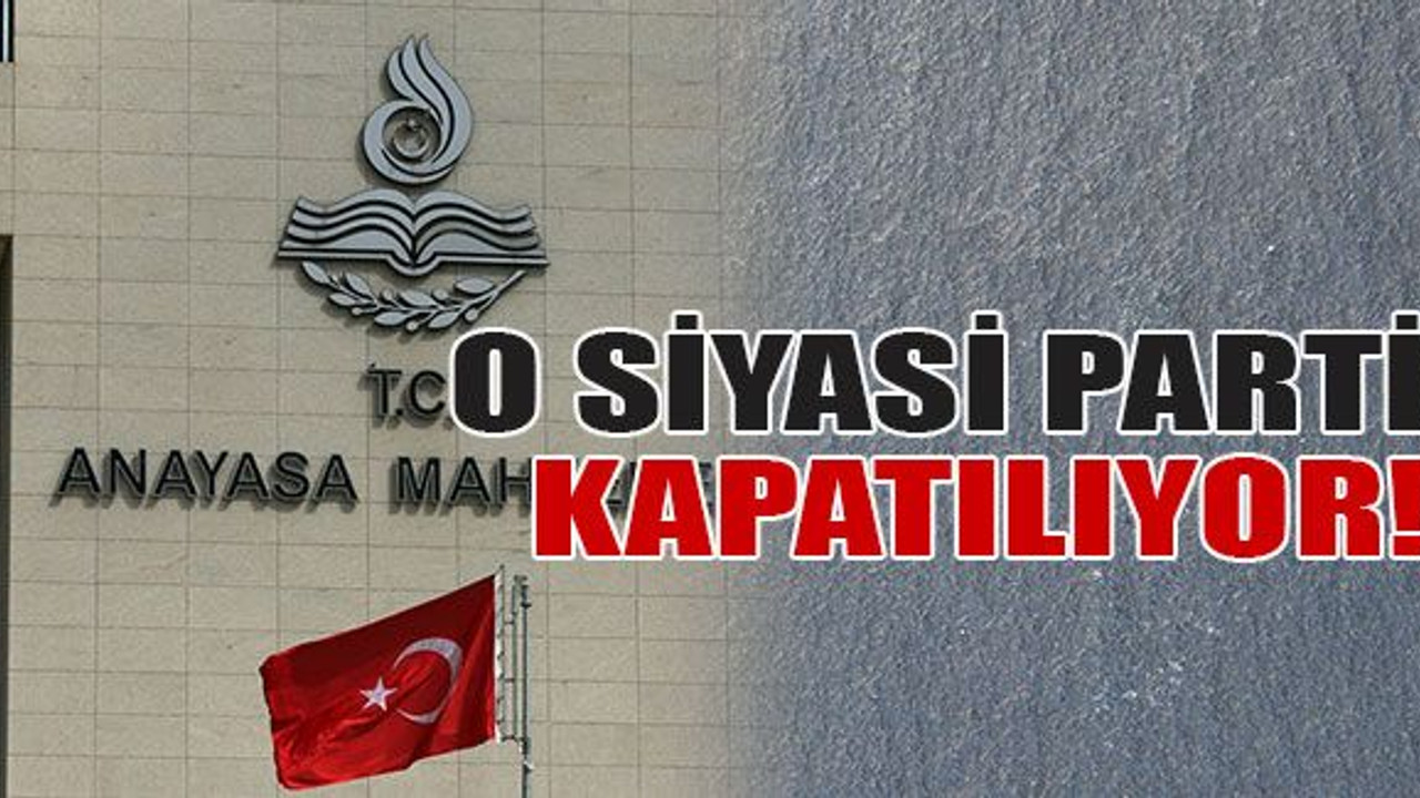 O siyasi parti kapatılıyor!