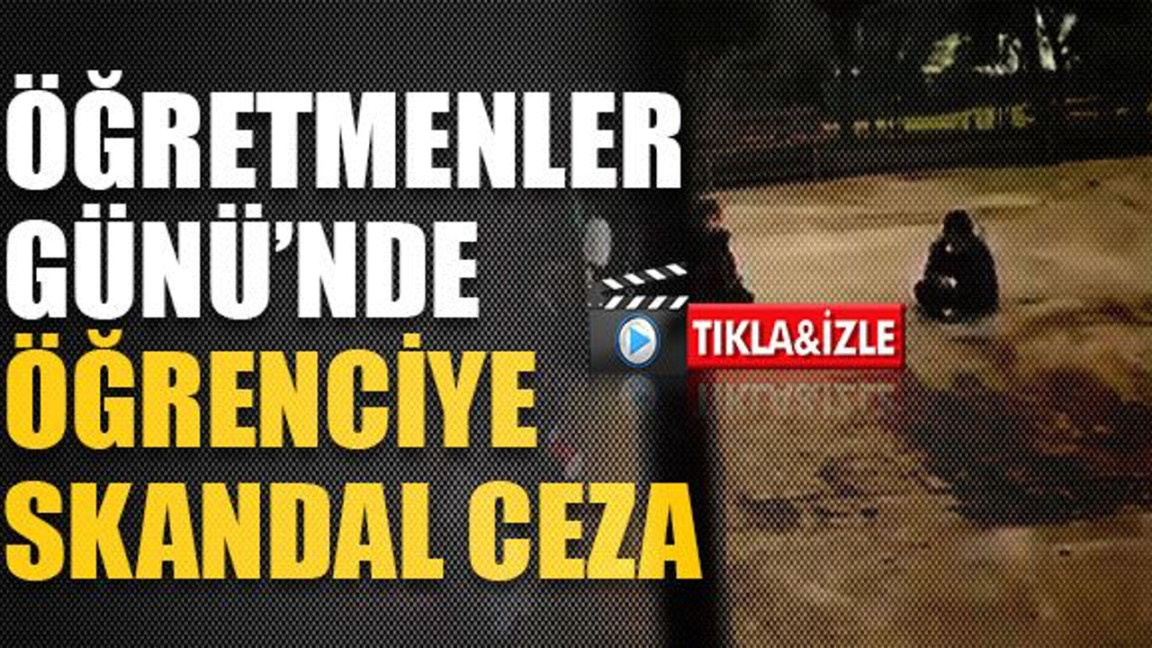 Öğretmenler Günü’nde öğrenciye skandal ceza