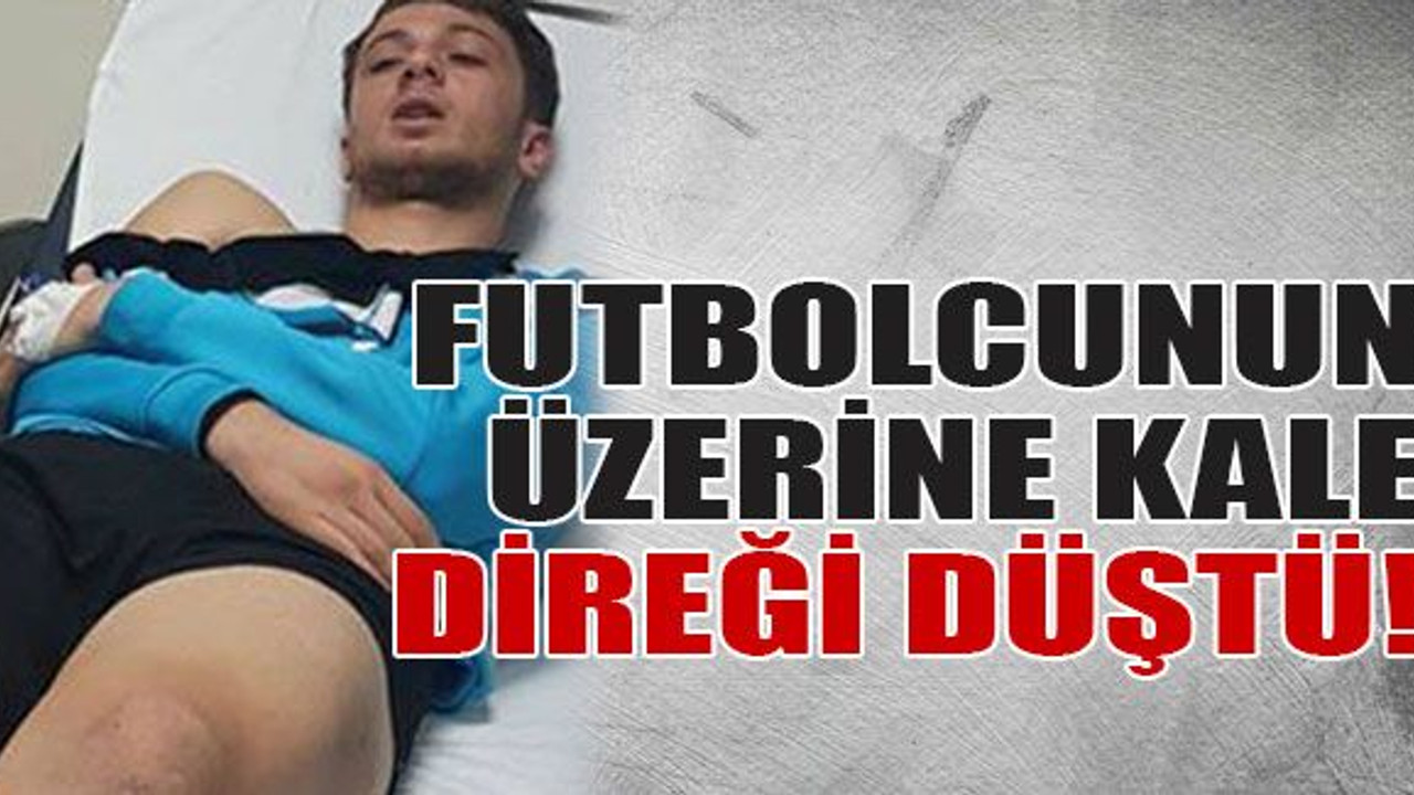 Futbolcunun üzerine kale direği düştü!