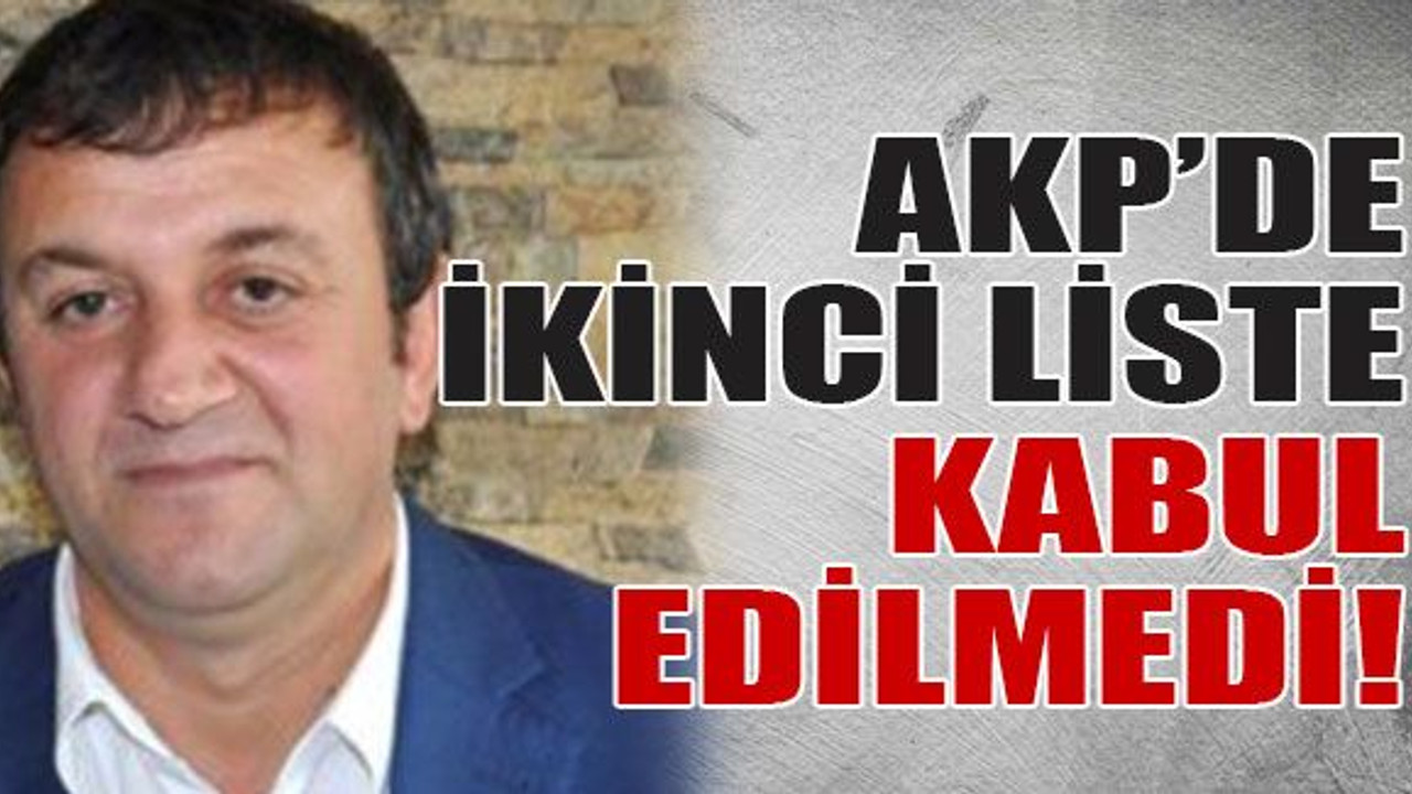 AKP’de ikinci liste kabul edilmedi!