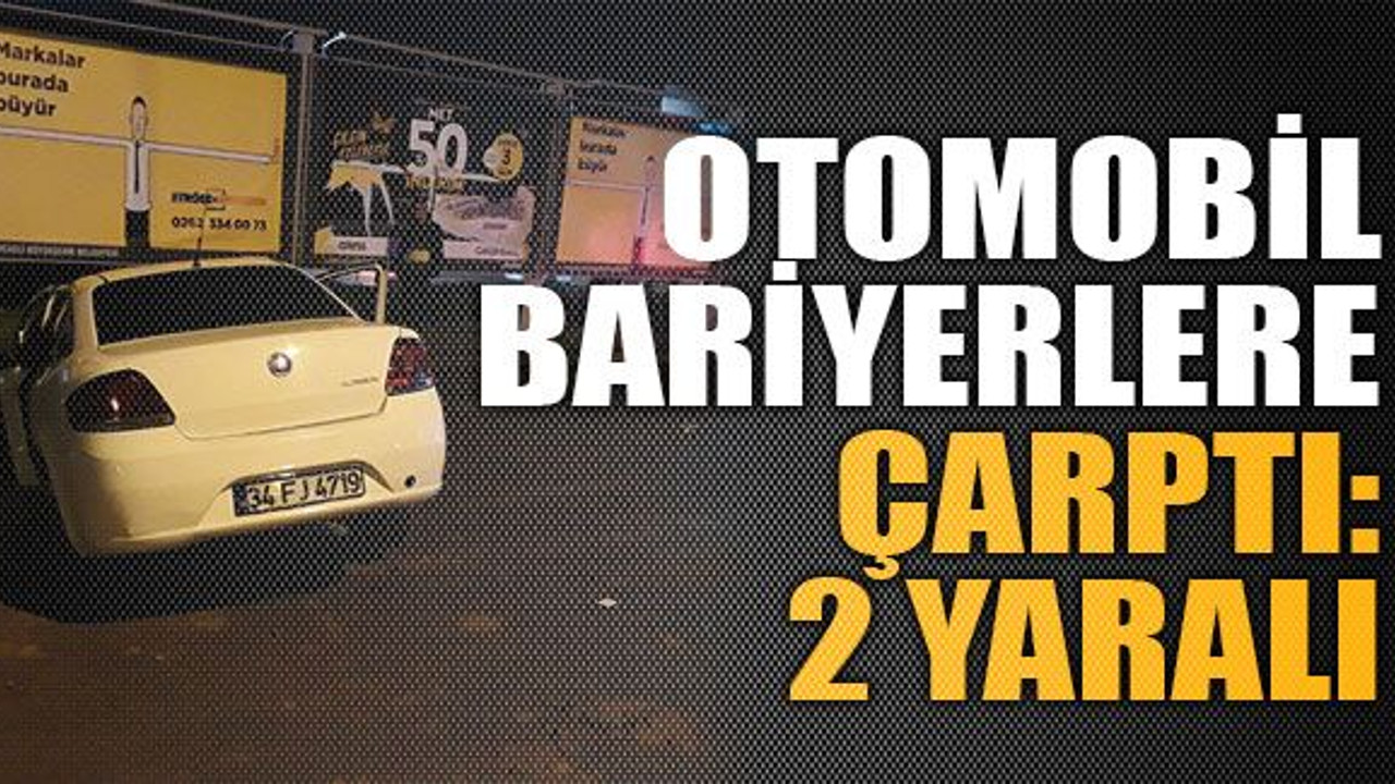 Otomobil bariyerlere çarptı: 2 yaralı