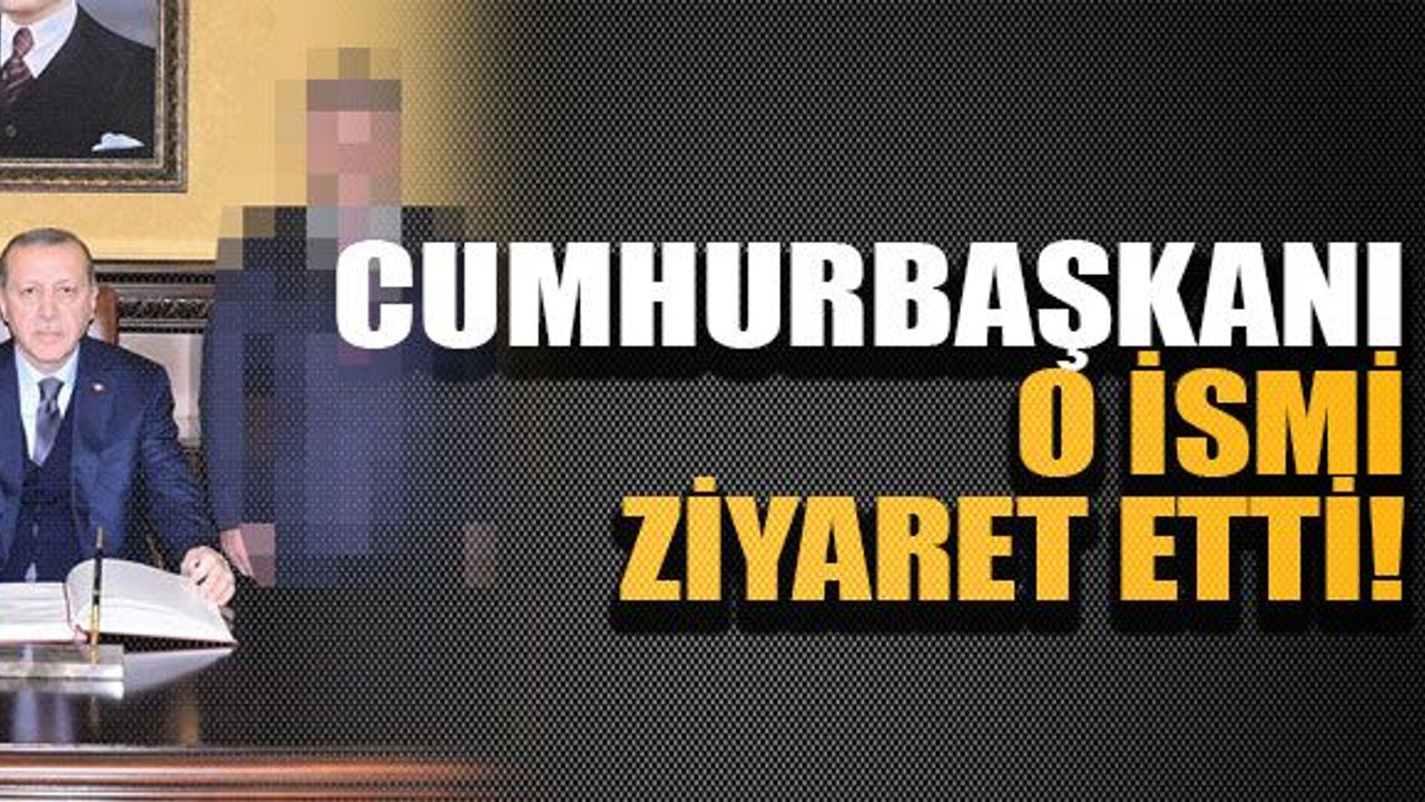 Cumhurbaşkanı o ismi ziyaret etti!