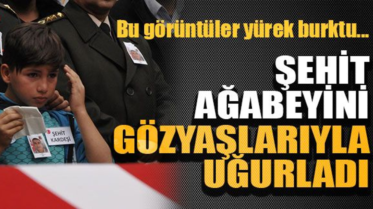 Şehit ağabeyini gözyaşlarıyla uğurladı