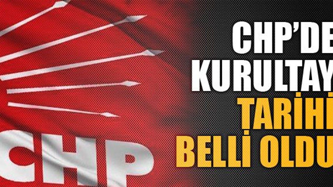 CHP’de kurultay tarihi belli oldu