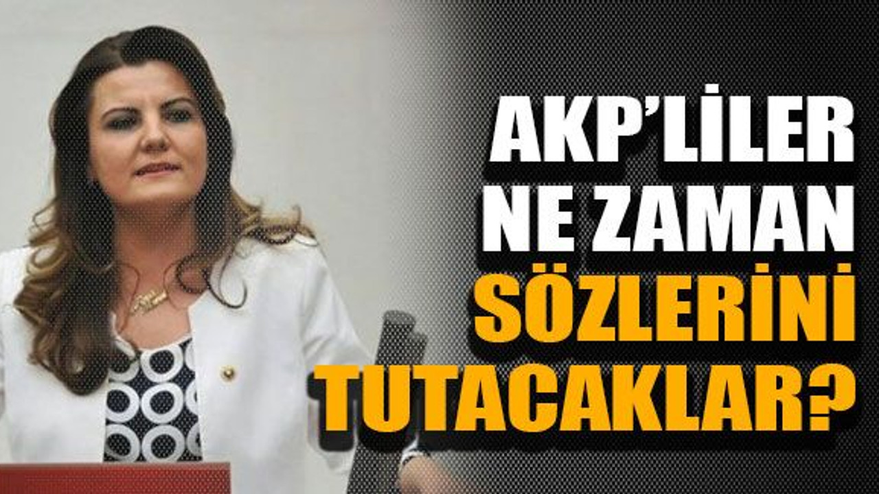 AKP’liler ne zaman sözlerini tutacaklar?