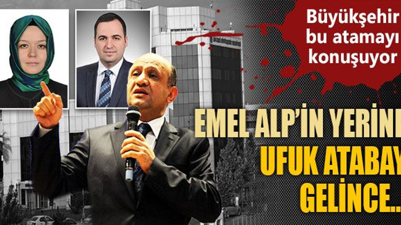 Büyükşehir, bu atamayı konuşuyor! Emel Alp’in yerine Ufuk Atabay gelince…