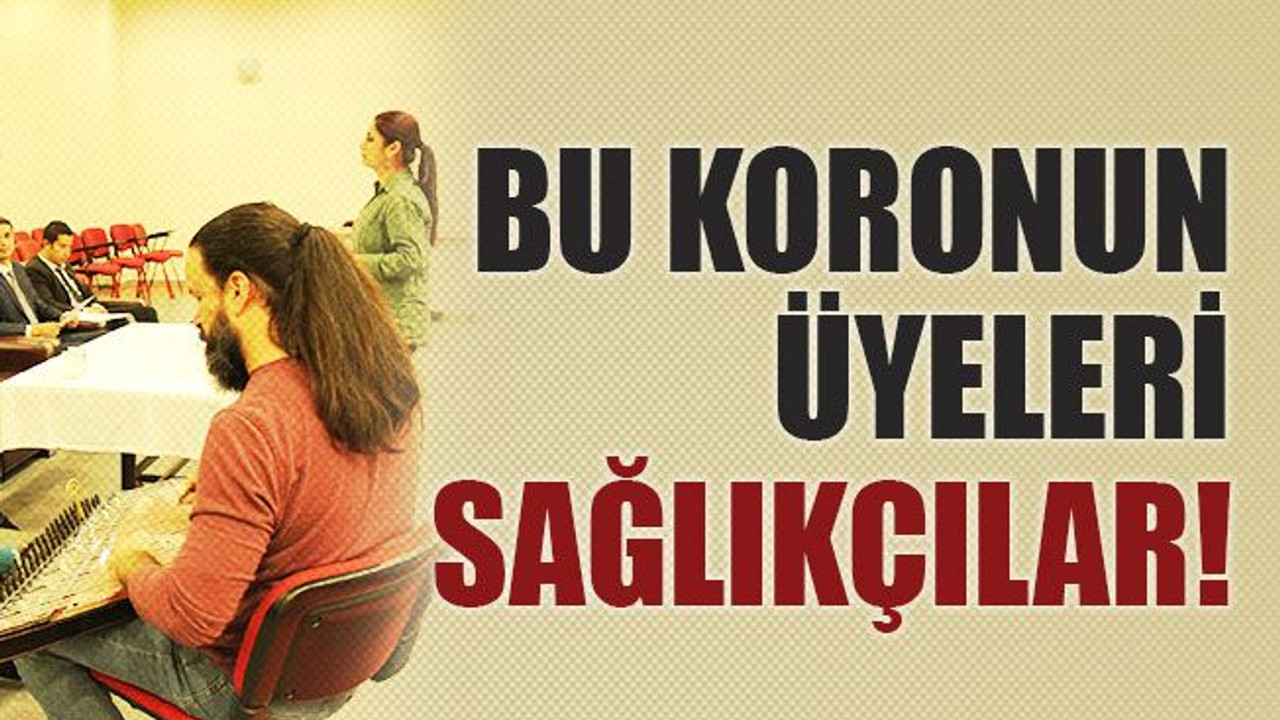 Bu koronun üyeleri doktor, hemşire ve sağlık çalışanları!