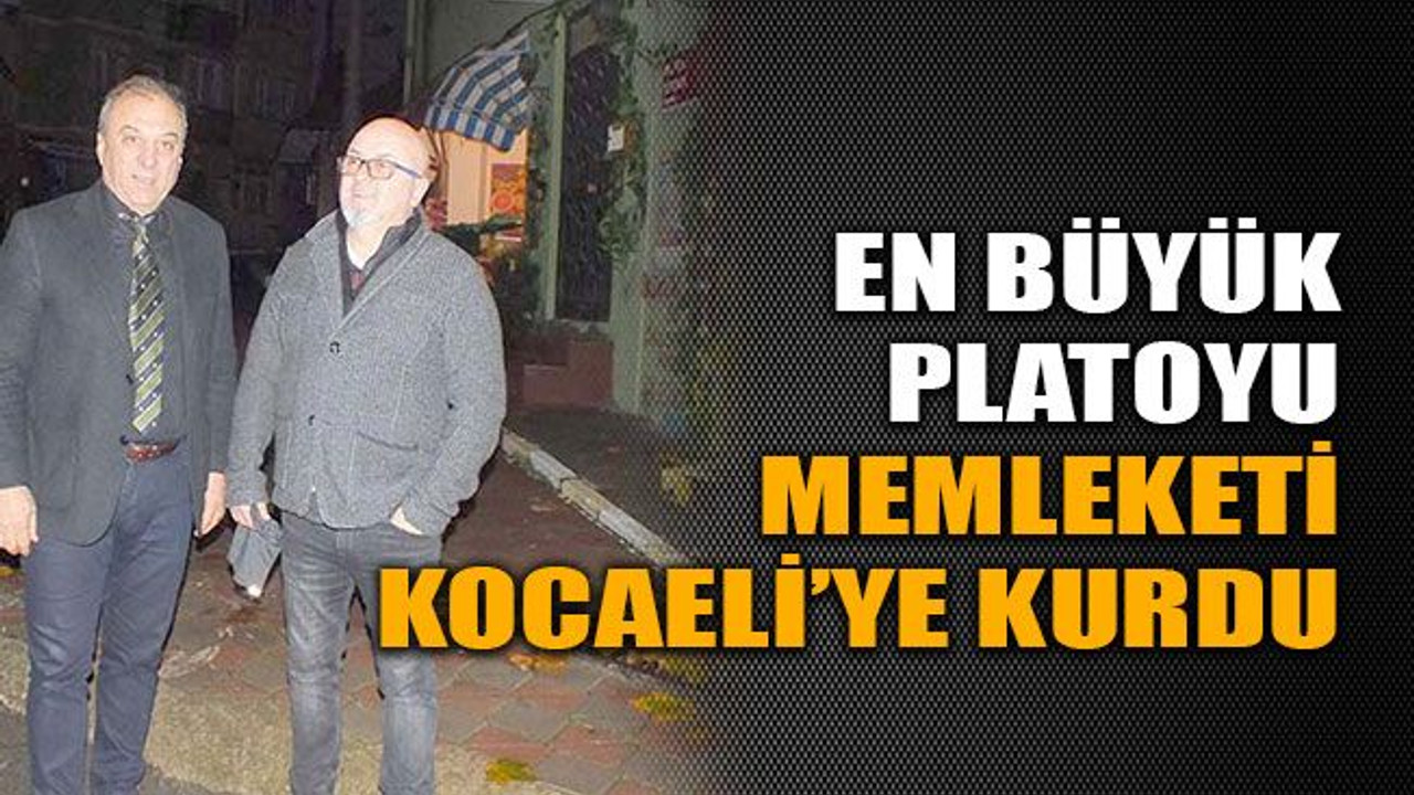 En büyük platoyu memleketi Kocaeli’ye kurdu