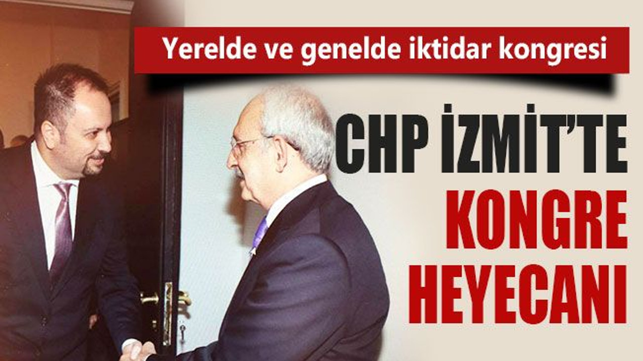 CHP İzmit’te kongre heyecanı