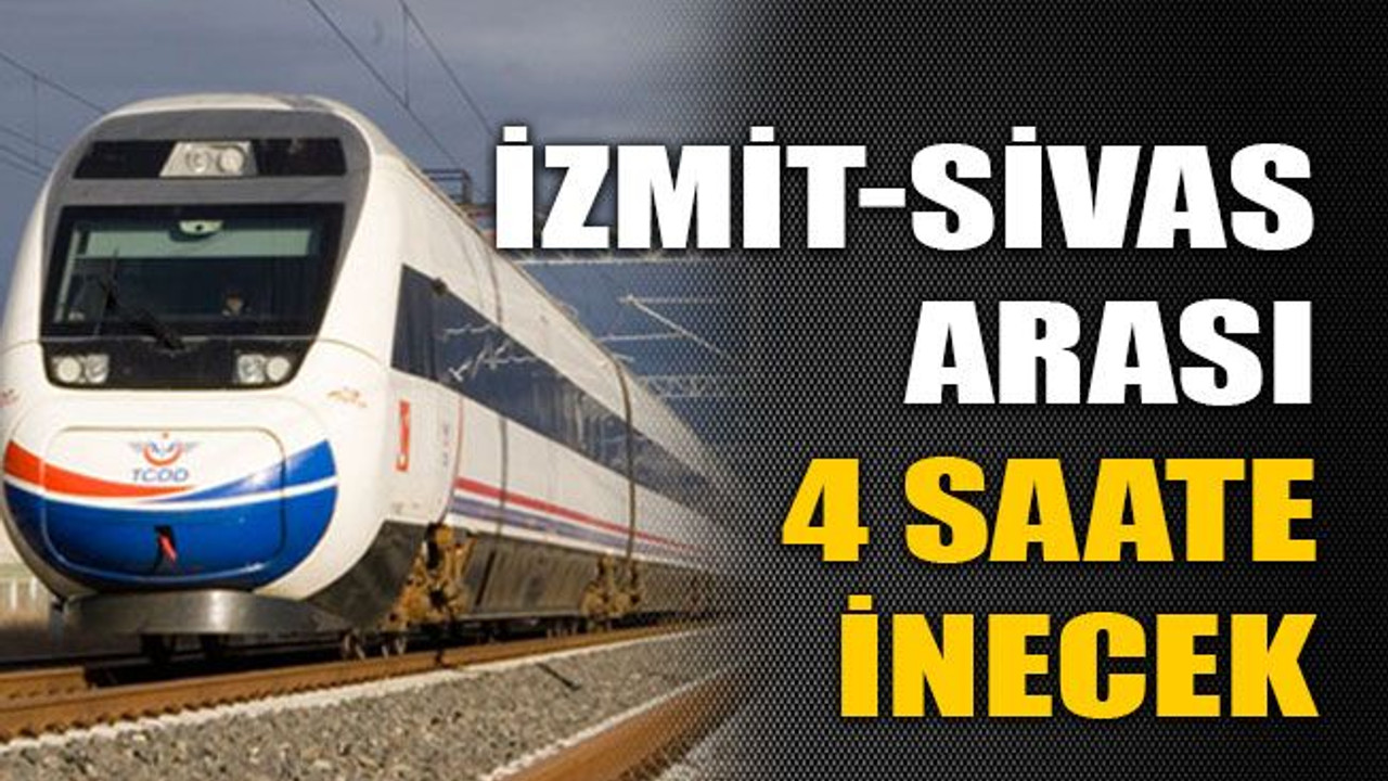 İzmit-Sivas arası 4 saate inecek