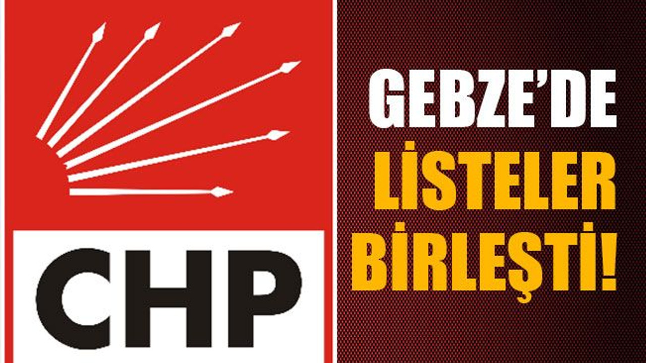 CHP Gebze’de listeler birleşti!
