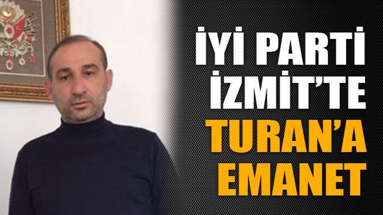 İYİ Parti İzmit’te Ufuk Turan’a emanet