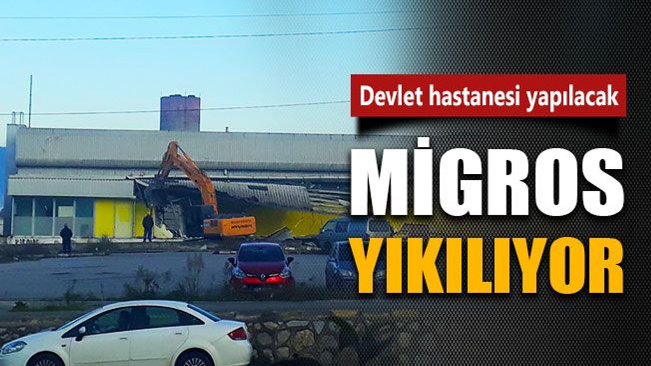 Migros’ta yıkım başladı, yerine hastane yapılacak