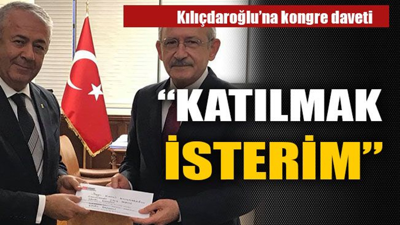 Kılıçdaroğlu'na kongre daveti: Katılmak isterim