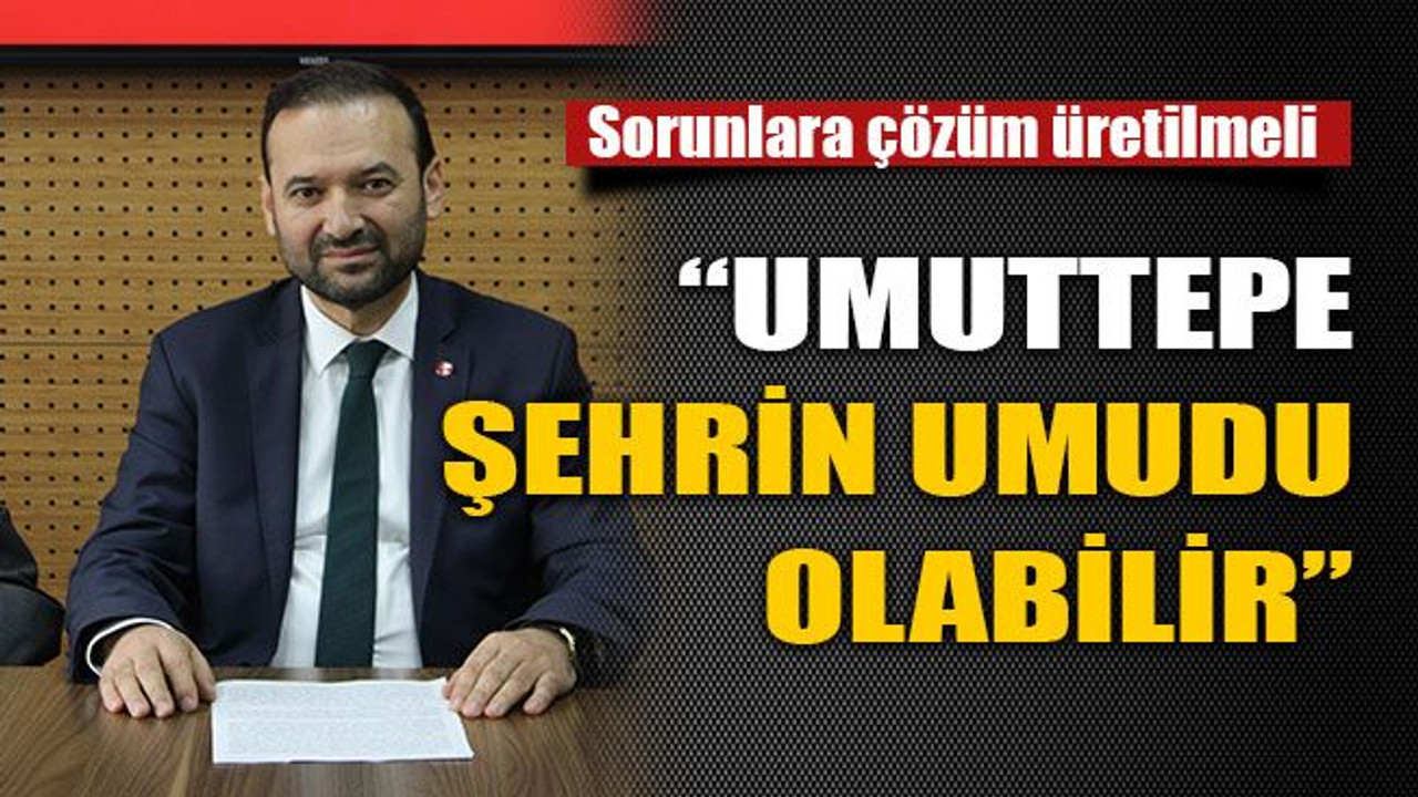 Umuttepe şehrin umudu olabilir